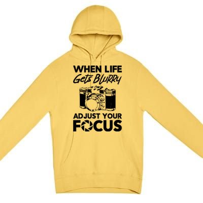 When Life Gets Blurry Camera Adjust Your Focus Premium Pullover Hoodie