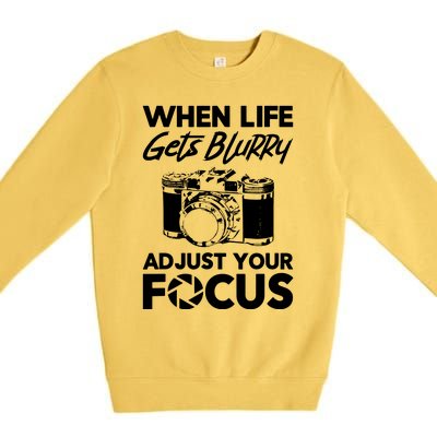 When Life Gets Blurry Camera Adjust Your Focus Premium Crewneck Sweatshirt