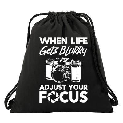 When Life Gets Blurry Camera Adjust Your Focus Drawstring Bag