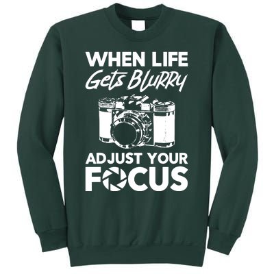 When Life Gets Blurry Camera Adjust Your Focus Sweatshirt