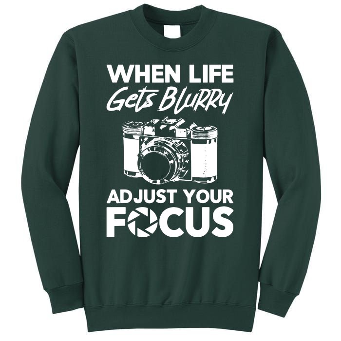 When Life Gets Blurry Camera Adjust Your Focus Sweatshirt