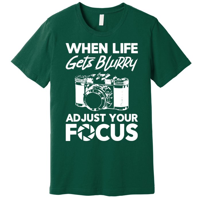 When Life Gets Blurry Camera Adjust Your Focus Premium T-Shirt