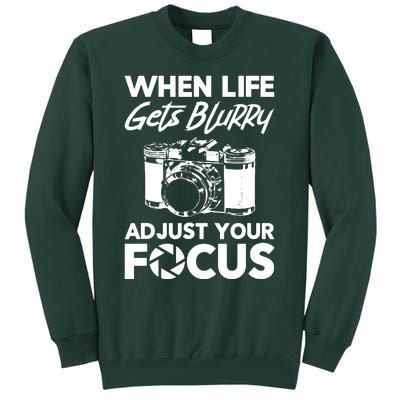 When Life Gets Blurry Camera Adjust Your Focus Tall Sweatshirt