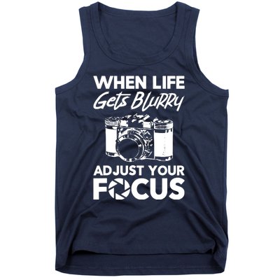 When Life Gets Blurry Camera Adjust Your Focus Tank Top