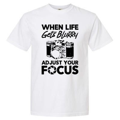 When Life Gets Blurry Camera Adjust Your Focus Garment-Dyed Heavyweight T-Shirt