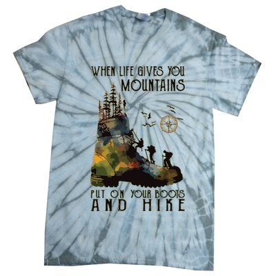 When Life Gives You Mountains Put On Your Boots Funny Hiking Tie-Dye T-Shirt