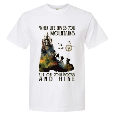 When Life Gives You Mountains Put On Your Boots Funny Hiking Garment-Dyed Heavyweight T-Shirt