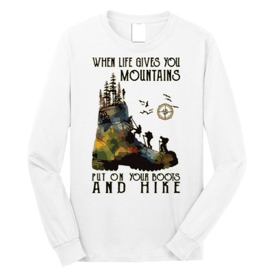 When Life Gives You Mountains Put On Your Boots Funny Hiking Long Sleeve Shirt