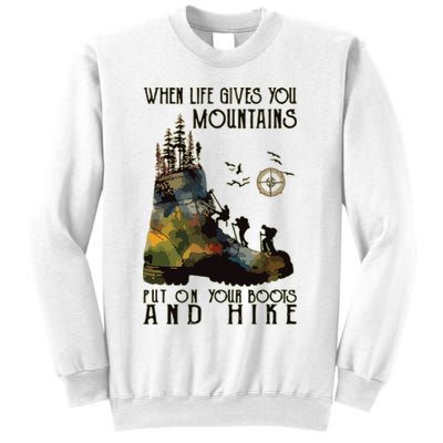 When Life Gives You Mountains Put On Your Boots Funny Hiking Sweatshirt
