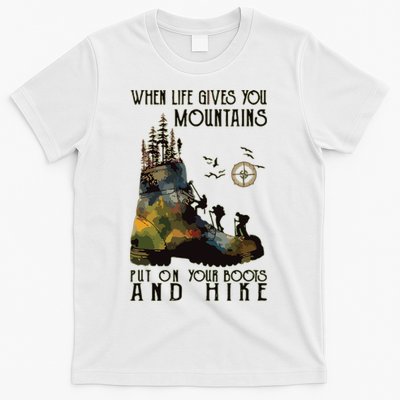 When Life Gives You Mountains Put On Your Boots Funny Hiking T-Shirt