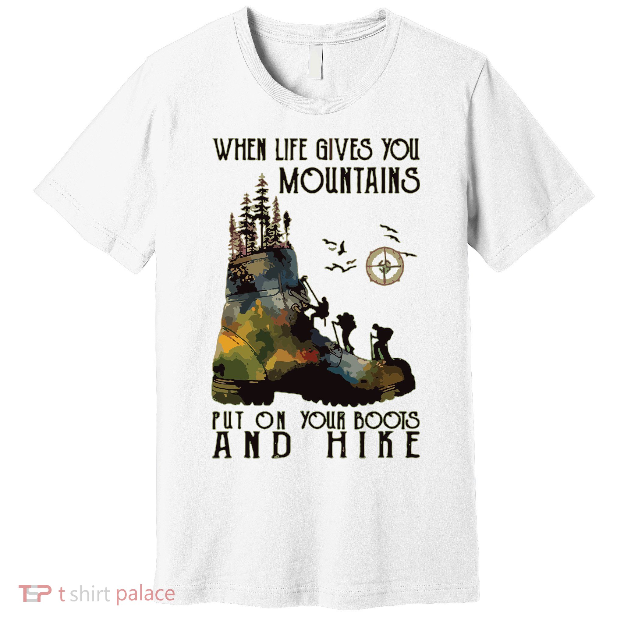 When Life Gives You Mountains Put On Your Boots Funny Hiking Premium T-Shirt