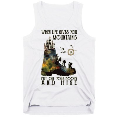 When Life Gives You Mountains Put On Your Boots Funny Hiking Tank Top