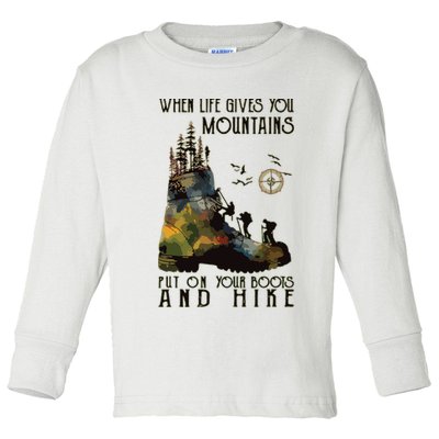 When Life Gives You Mountains Put On Your Boots Funny Hiking Toddler Long Sleeve Shirt