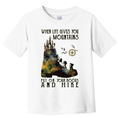 When Life Gives You Mountains Put On Your Boots Funny Hiking Toddler T-Shirt