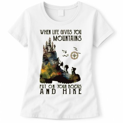 When Life Gives You Mountains Put On Your Boots Funny Hiking Womens T-Shirt