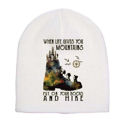 When Life Gives You Mountains Put On Your Boots Funny Hiking Short Acrylic Beanie