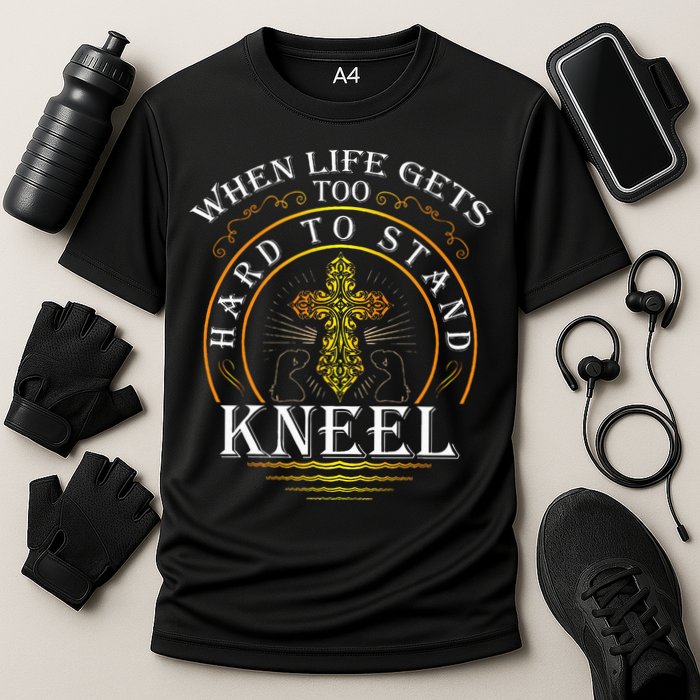 When Life Gets Too Hard To Stand Kneel Christian Faith Cooling Performance Crew T-Shirt