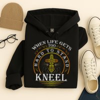 When Life Gets Too Hard To Stand Kneel Christian Faith Hoodie