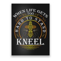 When Life Gets Too Hard To Stand Kneel Christian Faith Poster
