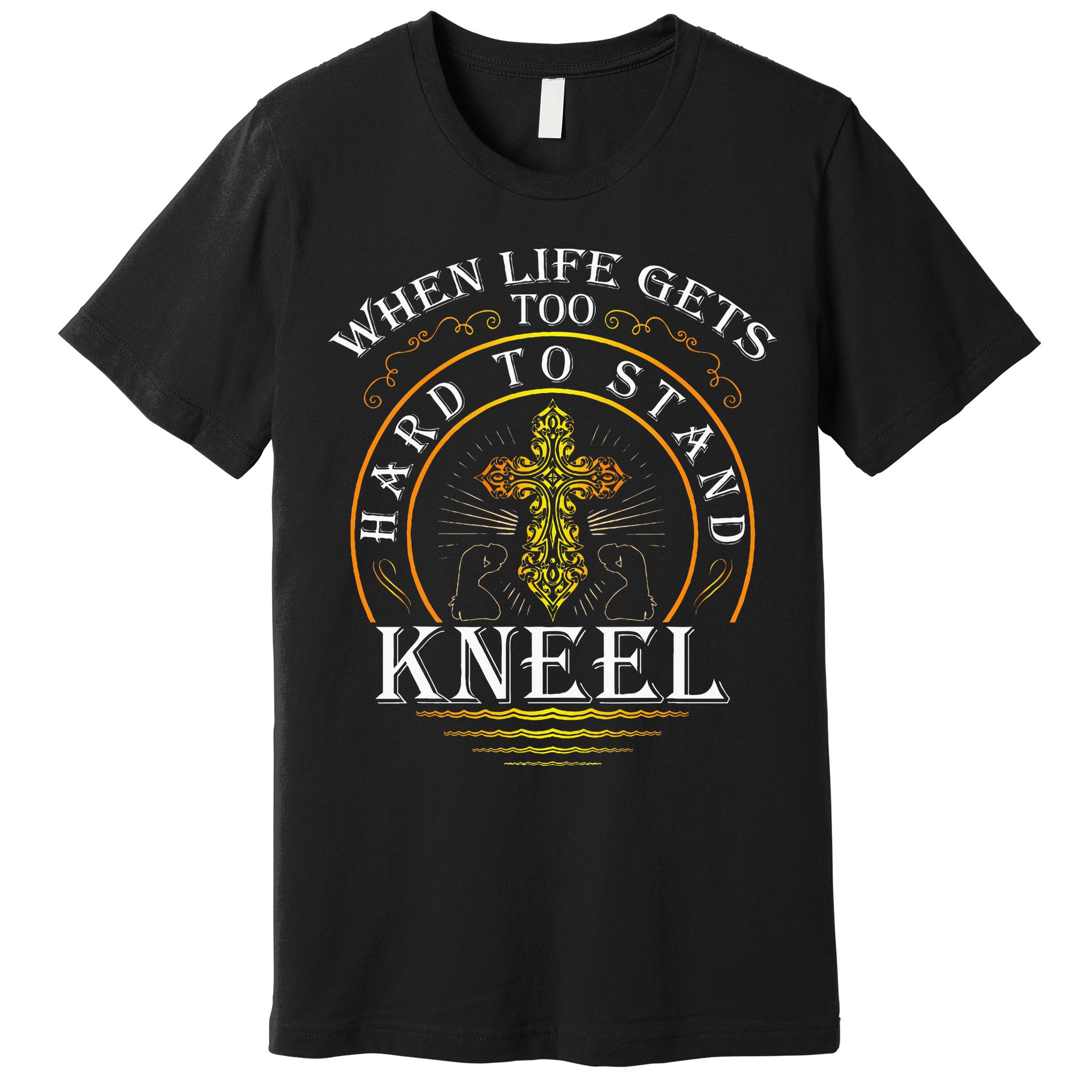 When Life Gets Too Hard To Stand Kneel Christian Faith Premium T-Shirt