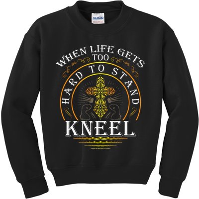 When Life Gets Too Hard To Stand Kneel Christian Faith Kids Sweatshirt
