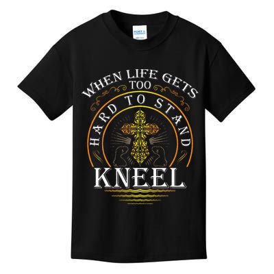 When Life Gets Too Hard To Stand Kneel Christian Faith Kids T-Shirt