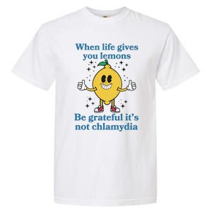 When Life Gives You Lemons Be Grateful ItS Not Chlamydia Garment-Dyed Heavyweight T-Shirt