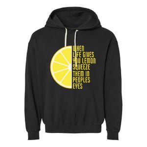 When Life Gives You Lemons Squeeze Them In Peoples Eyes Garment-Dyed Fleece Hoodie