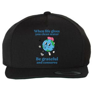 When Life Gives You Water Be Grateful And Conserve Earth Day Wool Snapback Cap