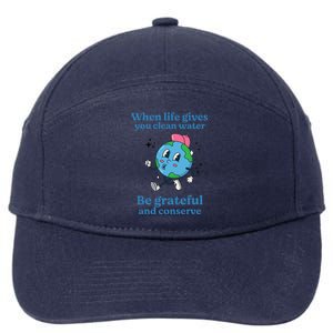 When Life Gives You Water Be Grateful And Conserve Earth Day 7-Panel Snapback Hat