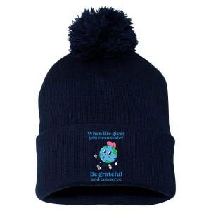 When Life Gives You Water Be Grateful And Conserve Earth Day Pom Pom 12in Knit Beanie