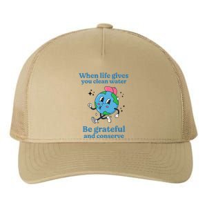 When Life Gives You Water Be Grateful And Conserve Earth Day Yupoong Adult 5-Panel Trucker Hat