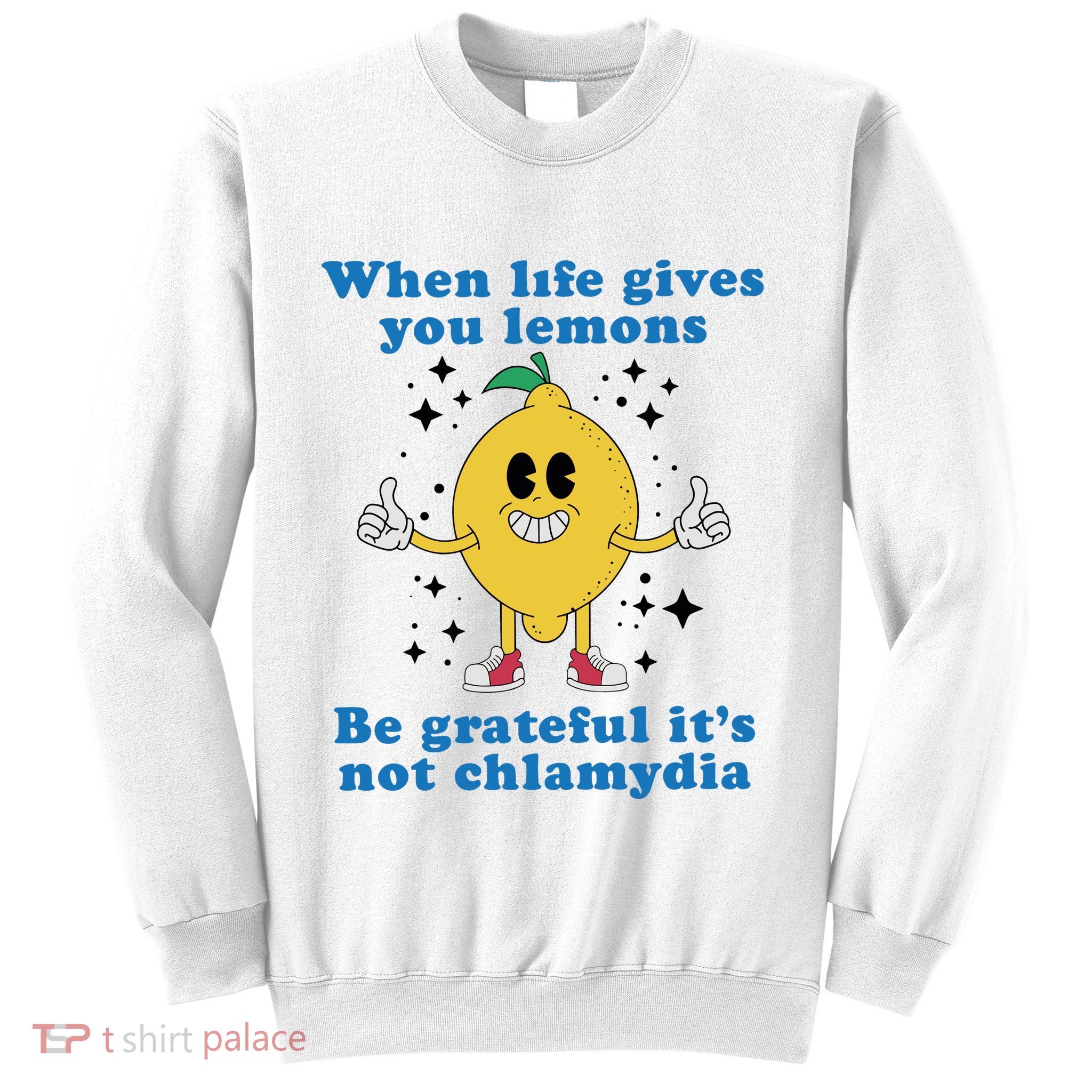 When Life Gives You Lemons Sweatshirt