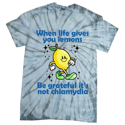 When Life Gives You Lemons Be Grateful Its Not Chlamydia Funny Tie-Dye T-Shirt
