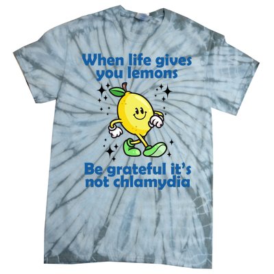 When Life Gives You Lemons Be Grateful Its Not Chlamydia Funny Tie-Dye T-Shirt