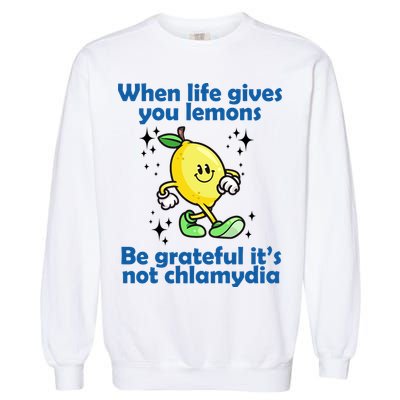 When Life Gives You Lemons Be Grateful Its Not Chlamydia Funny Garment-Dyed Sweatshirt