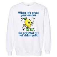 When Life Gives You Lemons Be Grateful Its Not Chlamydia Funny Garment-Dyed Sweatshirt