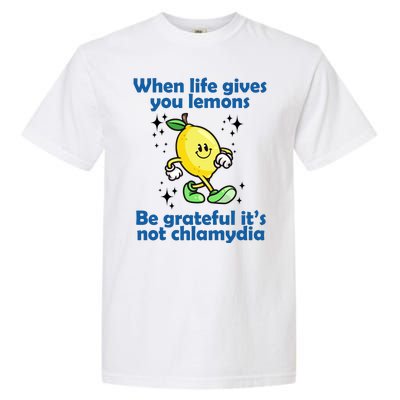 When Life Gives You Lemons Be Grateful Its Not Chlamydia Funny Garment-Dyed Heavyweight T-Shirt