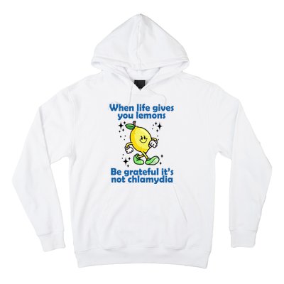 When Life Gives You Lemons Be Grateful Its Not Chlamydia Funny Hoodie