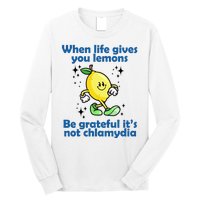 When Life Gives You Lemons Be Grateful Its Not Chlamydia Funny Long Sleeve Shirt