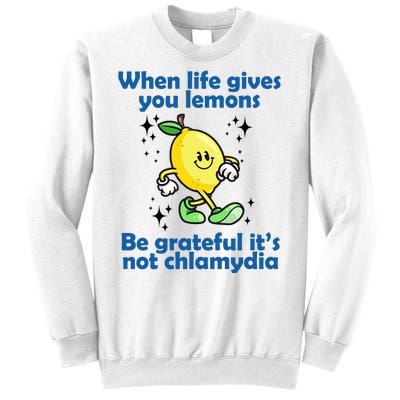 When Life Gives You Lemons Be Grateful Its Not Chlamydia Funny Sweatshirt