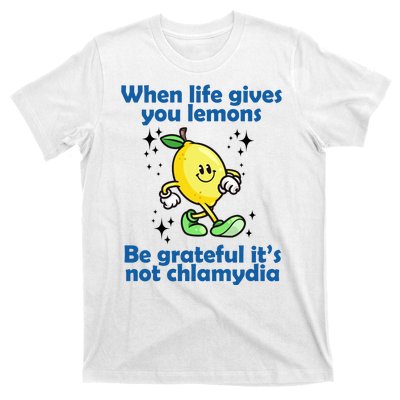 When Life Gives You Lemons Be Grateful Its Not Chlamydia Funny T-Shirt