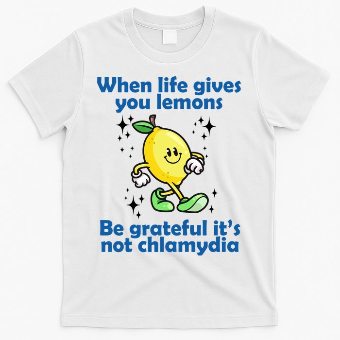 When Life Gives You Lemons Be Grateful Its Not Chlamydia Funny T-Shirt