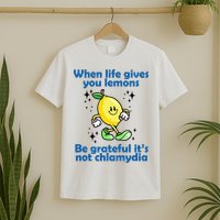 When Life Gives You Lemons Be Grateful Its Not Chlamydia Funny T-Shirt
