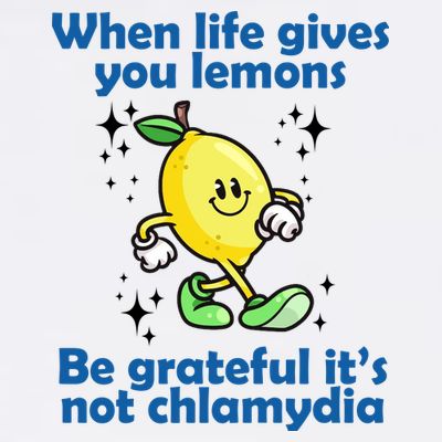 When Life Gives You Lemons Be Grateful Its Not Chlamydia Funny T-Shirt