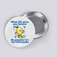 When Life Gives You Lemons Be Grateful Its Not Chlamydia Funny Button