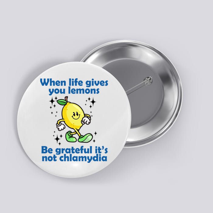 When Life Gives You Lemons Be Grateful Its Not Chlamydia Funny Button