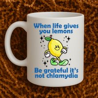 When Life Gives You Lemons Be Grateful Its Not Chlamydia Funny Mug