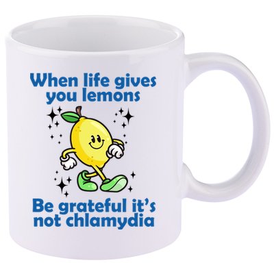 When Life Gives You Lemons Be Grateful Its Not Chlamydia Funny 11oz C Handle Ceramic Mug