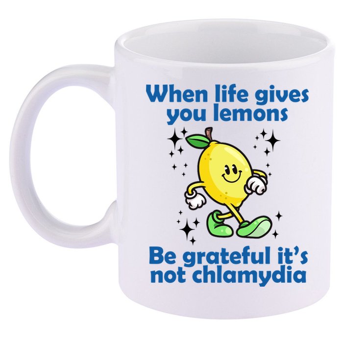 When Life Gives You Lemons Be Grateful Its Not Chlamydia Funny 11oz C Handle Ceramic Mug